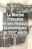 La Marine française et ses réseaux économiques au XVIIIe siècle by