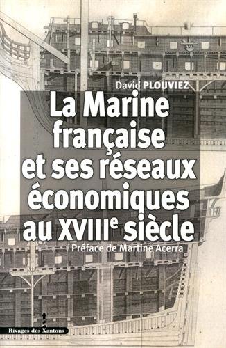 La Marine française et ses réseaux économiques au XVIIIe siècle by David Plouviez