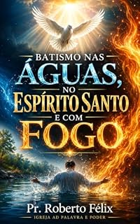 Livro BATISMO NAS ÁGUAS, NO ESPÍRITO SANTO E COM FOGO
