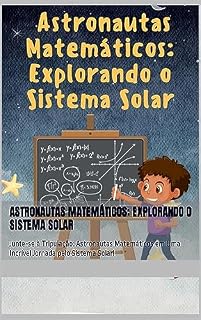 Livro Astronautas Matemáticos: Explorando o Sistema Solar: Junte-se à Tripulação: Astronautas Matemáticos em Uma Incrível Jornada pelo Sistema Solar!