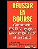 Réussir en bourse: Comment ENFIN gagner avec régularité et sérénité: Le Petit Traité de l'Investisseur en Bourse (French Edition) by Julien Flot
