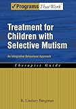 Treatment for Children with Selective Mutism: An Integrative Behavioral Approach (Programs That Work)