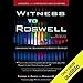Witness to Roswell: Unmasking the Government's Biggest Cover-Up