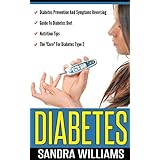 Diabetes: Diabetes Prevention And Symptoms Reversing, A Guide To Diabetes Diet, Nutritional Tips And The "Cure" For Diabetes Type 2 (Diabetes Diet Cookbook ... Dummies, Reverse Diabetes Without Drugs 1)