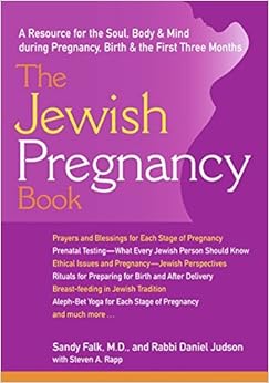 The Jewish Pregnancy Book: A Resource for the Soul, Body & Mind during Pregnancy, Birth & the First Three Months The Jewish Pregnancy Book: A Resource for the Soul, Body & Mind during Pregnancy, Birth & the First Three Months