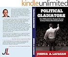 Political Gladiators: How Millennials Can Navigate the 21st Century Political Minefield and WIN!