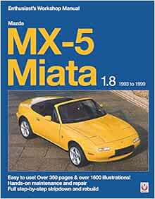 Mazda MX-5 Miata 1.8 1993 to 1999: Enthuasiast Workshop Manual