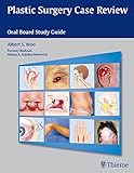 Plastic Surgery Case Review: Oral Board Study Guide