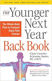 The Younger Next Year Back Book: The Whole-Body Plan to Conquer Back Pain Forever The Younger Next Year Back Book: The Whole-Body Plan to Conquer Back Pain Forever