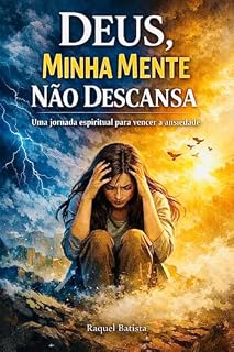 Livro DEUS, MINHA MENTE NÃO DESCANSA: Uma jornada espiritual para vencer a ansiedade
