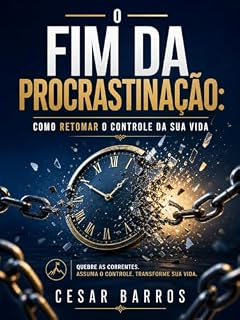 Livro O Fim da Procrastinação: Como Retomar o Controle da Sua Vida: O Fim da Procrastinação