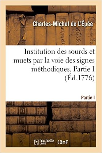 Amazon Fr Institution Des Sourds Et Muets Par La Voie Des Signes Methodiques Ouvrage Qui Contient Le Projet D Une Langue Universelle Partie I L Epee Charles Michel De Livres