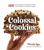 Colossal Cookies: 100 Outrageously Oversized Treats That Change the Baking Game Colossal Cookies: 100 Outrageously Oversized Treats That Change the Baking Game