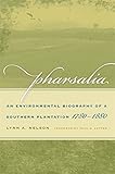 Pharsalia: An Environmental Biography of a Southern Plantation, 1780-1880 (Environmental History and by