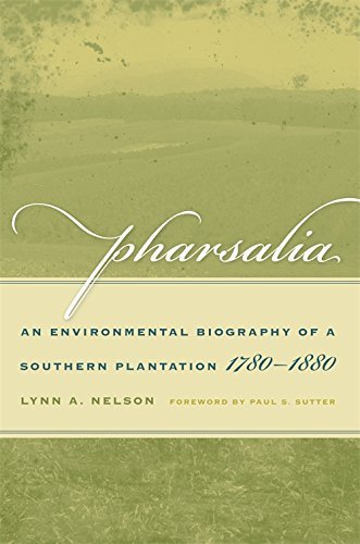 Pharsalia: An Environmental Biography of a Southern Plantation, 1780-1880 (Environmental History and by Lynn A. Nelson