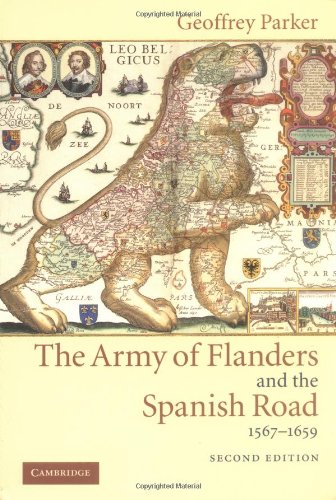 The Army of Flanders and the Spanish Road, 1567-1659: The Logistics of Spanish Victory and Defeat in the Low Countries' Wars (Cambridge Studies in Early Modern History)