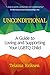 Unconditional: A Guide to Loving and Supporting Your LGBTQ Child by Telaina Eriksen