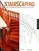 Stairscaping: A Guide To Buying, Remodeling, And Decorating Interior And Exterior Staircases