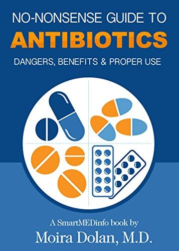NO-NONSENSE GUIDE TO ANTIBIOTICS: Dangers, Benefits & Proper Use