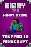 Minecraft Diary of a Wimpy Steve Book 1: Trapped in Minecraft: Trapped in Minecraft! (Book 1): Unofficial Minecraft Books. Extraordinary, Intelligent ... Minecraft Novels Paperback, Minecraft Books)