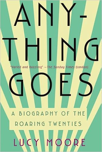 Anything Goes A Biography Of The Roaring Twenties Moore Lucy 9781590204399 Amazon Com Books