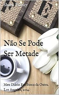 Livro Não Se Pode Ser Metade: Meu Diário Em Busca da Outra. Los Angeles, 2014.