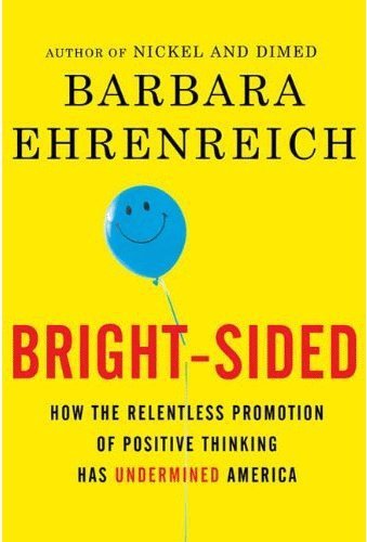Bright-Sided, How the Relentless Promotion of P... 1616644834 Book Cover