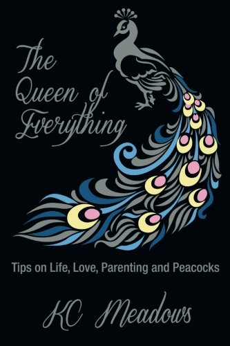 Download The Queen of Everything: Tips on Life, Love, Parenting and Peacocks