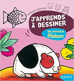 Dessiner Les Animaux De La Maison J Apprends A Dessiner French Edition Legendre Philippe Amazon Com Books