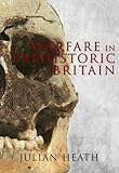 Warfare in Prehistoric Britain by