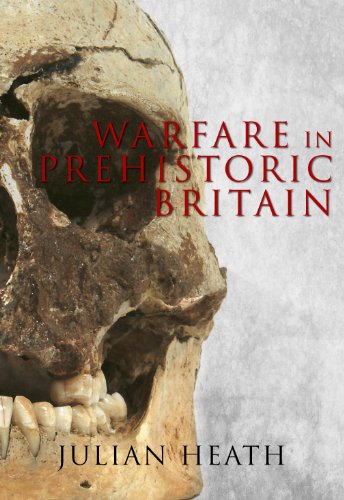 Warfare in Prehistoric Britain by Julian Heath