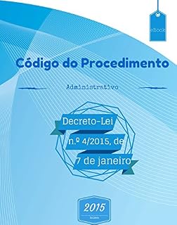 Livro Código do Procedimento Administrativo (2015): Decreto-Lei n.º 4/2015, de 7 de janeiro