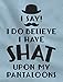 TeeStars - I Do Believe I Have Shat Upon My Pantaloons Funny Cute Baby Bodysuit