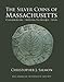 Silver Coins of Massachusetts: Classification, Minting Technique, Atlas by