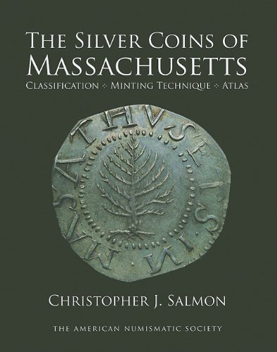 Silver Coins of Massachusetts: Classification, Minting Technique, Atlas by