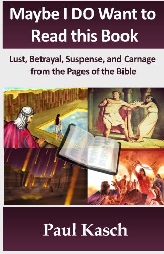 Maybe I DO Want to Read this Book: Lust, Betrayal, Suspense, and Carnage from the Pages of the Bible