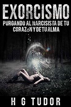 Exorcismo Purgando Al Narcisista De Tu Coraz 243 N Y De Tu Alma Spanish Edition Kindle Edition