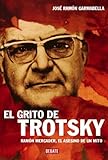 El grito de Trotsky/ The Scream of Trotsky: Ramon Mercader, el asesino de un mito/ Ramon Mercader, T by