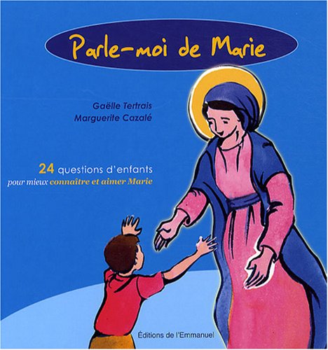 Parle-moi de Marie : 24 questions d'enfants pour mieux connaître et aimer Marie by Gaëlle Tertrais, Marguerite Cazalé