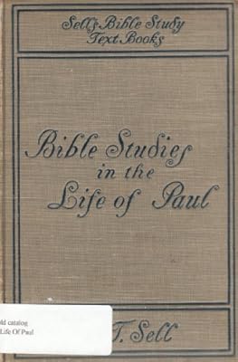 Bible Studies in the Life of Paul: Historical and Constructive, (Sell's Bible Study Text Books)