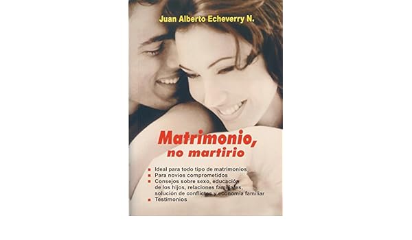 Matrimonio, no martirio: JUAN ALBERTO N. ECHEVERRY: 18 ...
