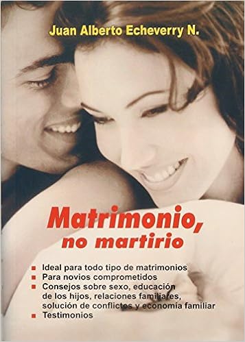 Matrimonio, no martirio: JUAN ALBERTO N. ECHEVERRY: 18 ...