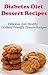 Diabetes Diet Dessert Recipes: Delicious And Healthy Diabetic Friendly Dessert Recipes (Diabetes Recipes)