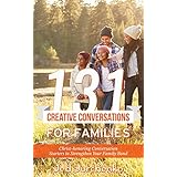 131 Creative Conversations For Families: Christ-honoring Conversation Starters to Strengthen Your Family Bond (Conversation Starters Books)