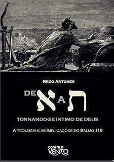 Livro De א a ת: tornando-se íntimo de Deus: a teologia e as implicações do salmo 119
