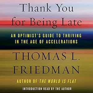 Thank You for Being Late: An Optimist's Guide to Thriving in the Age of Accelerations