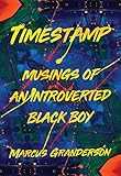 Timestamp: Musings of an Introverted Black Boy by 