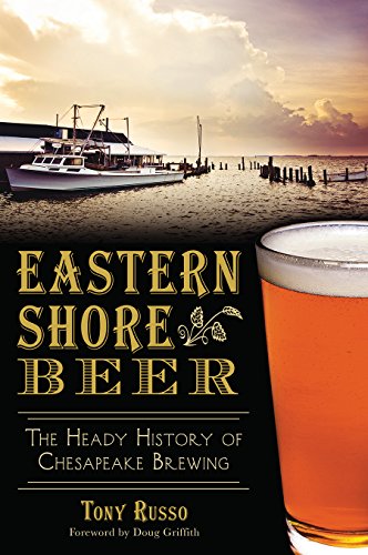 Eastern Shore Beer:: The Heady History of Chesapeake Brewing (American Palate)
