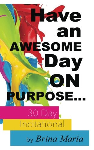 Have An Awesome Day Images Have An Awesome Day On Purpose... : Maria, Brina: Amazon.fr: Livres