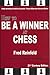 How to Be a Winner at Chess, 21st Century Edition (Fred Reinfeld Chess Classics) by Fred Reinfeld, Bruce Alberston